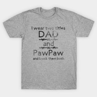 I Wear Two Title Dad & PawPaw [Black Text] T-Shirt